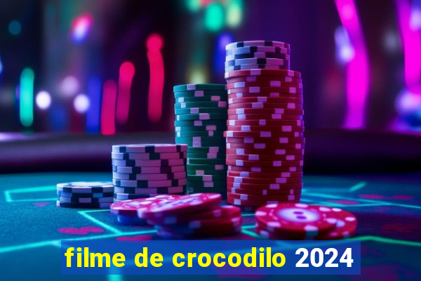 filme de crocodilo 2024